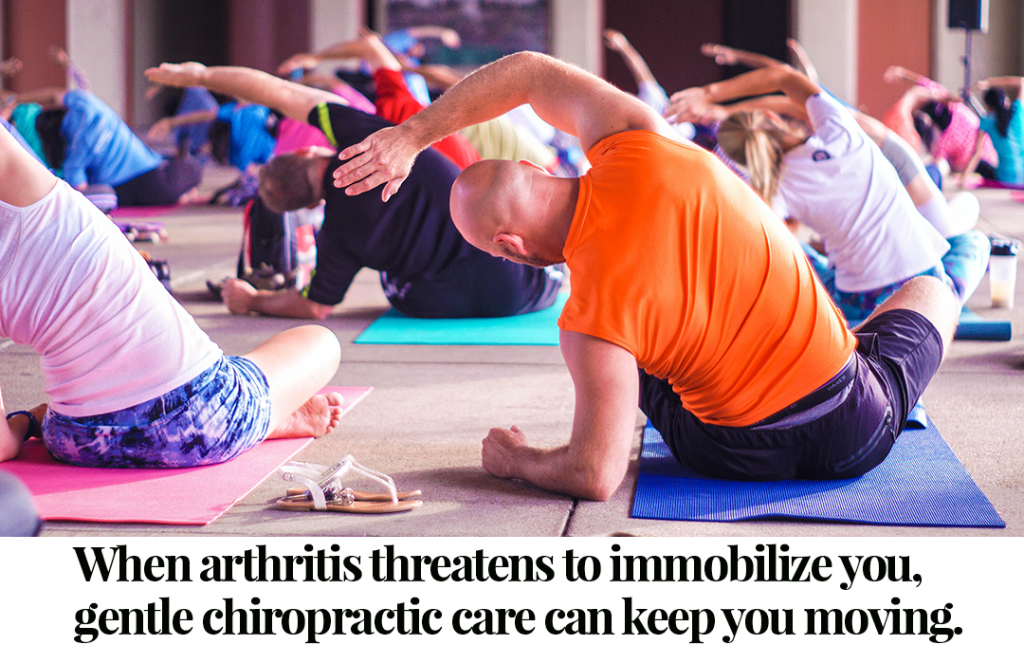 When arthritis threatens to immobilize you, gentle chiropractic care can keep you moving.